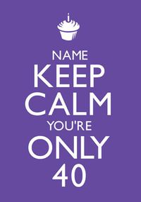 Tap to view Keep Calm - You're Only 40