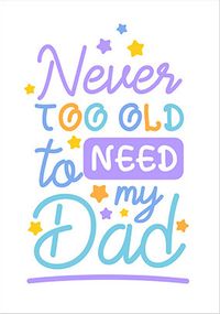 Tap to view Never Too Old to Need Dad Father's Day Card