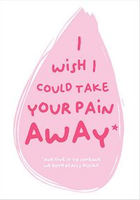 Tap to view Take Your Pain Away Sympathy Card