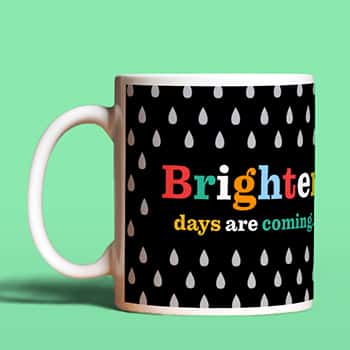 Brighter Days Are Coming Mug