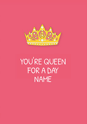 You're Queen For A Day Personalised Card | Funky Pigeon