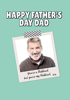 You're a D**khead, but you're my D**khead Photo Father's Day Card