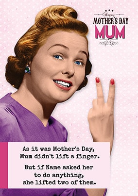 Mum didn't lift a finger for Mother's Day Card