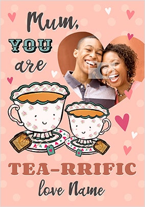 Mum You Are Tea-Riffic Photo Card