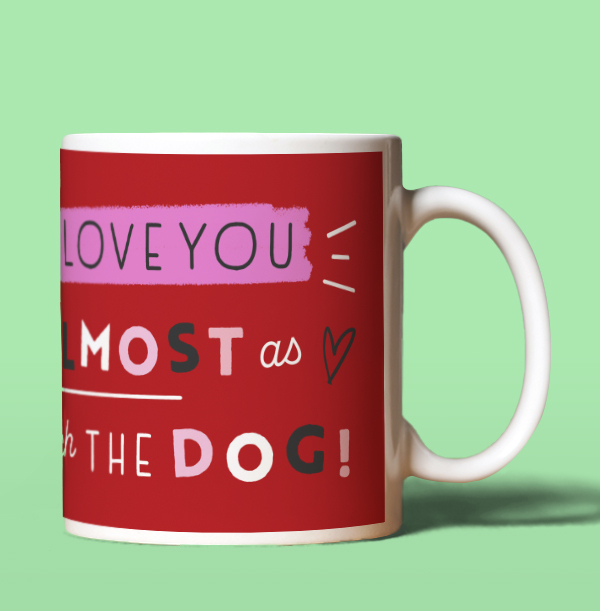 Love You Almost As Much As The Dog Mug