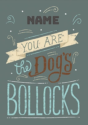 You are the Dog's Bollocks Personalised Card