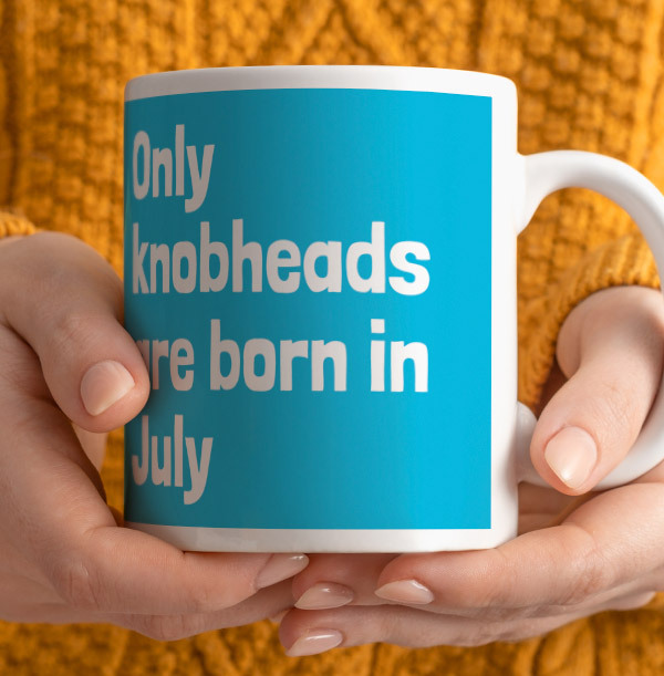 Only Knobheads Are Born In July Mug