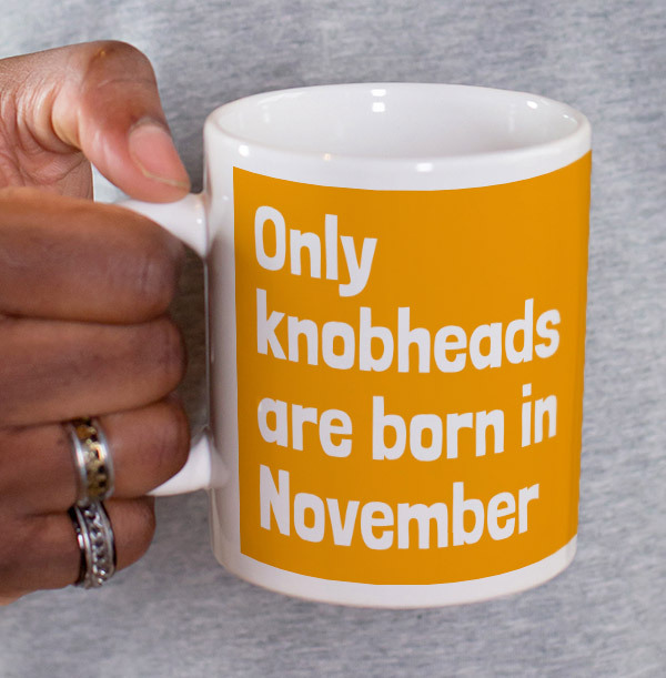 Only Knobheads Are Born In November Mug