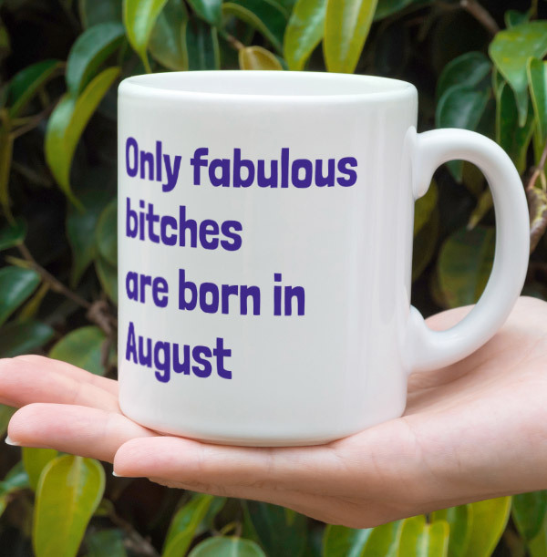 Only Fabulous Bitches Are Born In August Mug