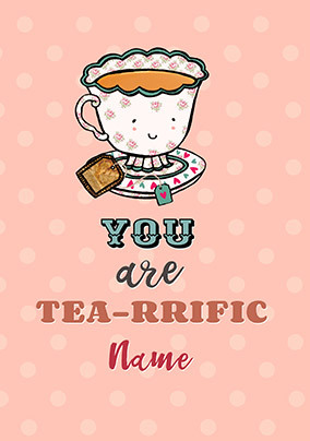 You are Tea-rriffic Personalised Postcard