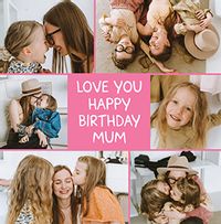 Tap to view Love You Mum 6 Photo Birthday Card