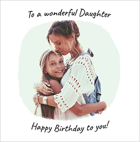 To a Wonderful Daughter Full Photo Square Birthday Card