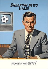 Tap to view Breaking News Your Team Is Sh*t Birthday Card