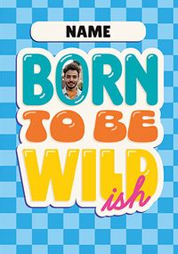 Tap to view Born To Be Wildish Birthday Card
