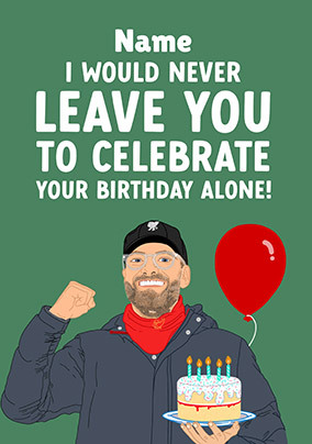 Never Celebrate Your Birthday Alone Card