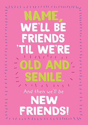 Friends 'Til We're Old & Senile Birthday Card