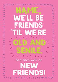 Tap to view Friends 'Til We're Old & Senile Birthday Card