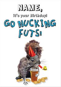 Tap to view Go Nucking Futs Birthday Card