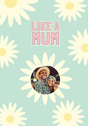 Like A Mum Mothers Day Photo Card