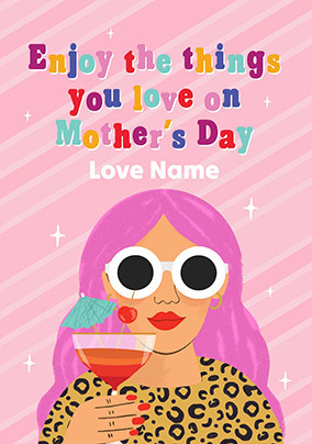 Enjoy The Things You Love On Mother's Day Card