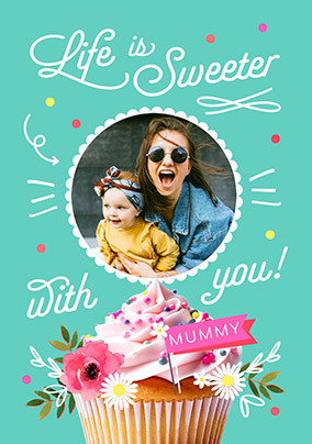 Mummy Life Is Sweeter With You Photo Mother's Day Card