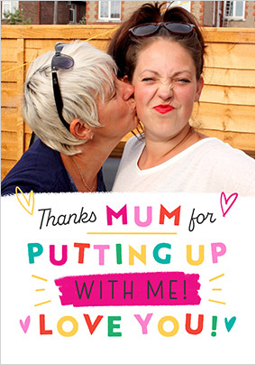 Thanks For Putting Up With Me Mum Mother's Day Photo Card