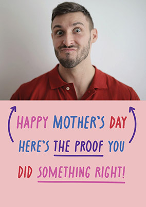 Proof You Did Something Right Photo Mother's Day Card