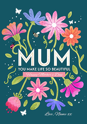 Mum You Make Life Beautiful Mother's Day Card