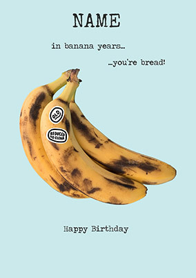 In Banana Years You're Bread Birthday Card