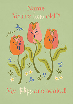 My Tulips are Sealed Personalised Birthday Card