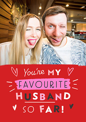 You're my favourite Husband so far Valentine's Day Card