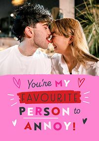 Tap to view My Favourite Person to Annoy Valentine's Day Card