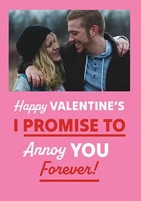 Tap to view Promise To Annoy You Forever Photo Valentine's Day Card