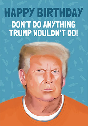 Trump Spoof  Birthday Card