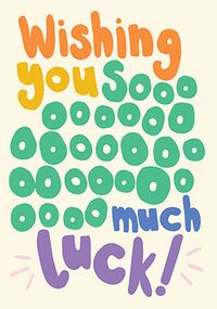 Tap to view Wishing You Sooooo Much Good Luck Card