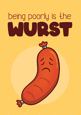 Being Poorly is the Wurst Get Well Card