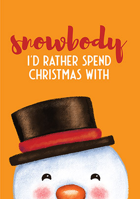 Snowbody I'd Rather Spend With Christmas Card