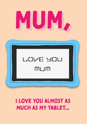 Mum Almost as Much as My Tablet Mother's Day Card