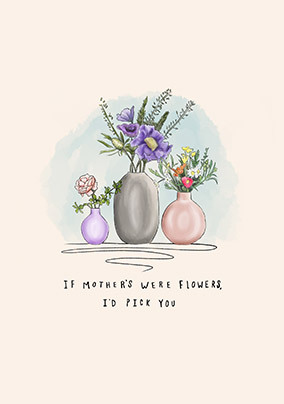 If Mothers Were Flowers Mother's Day Card