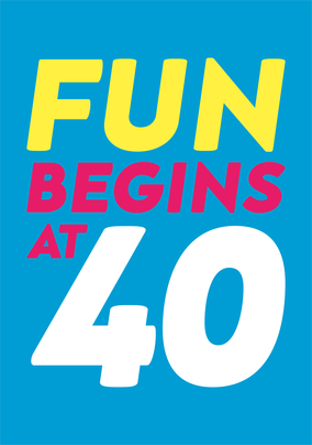 Fun Begins 40TH Birthday Card