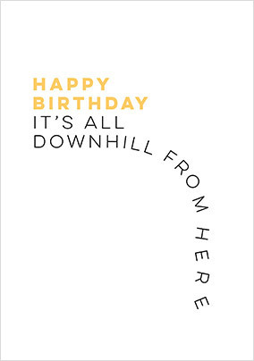 It's All Downhill from Here Birthday Card