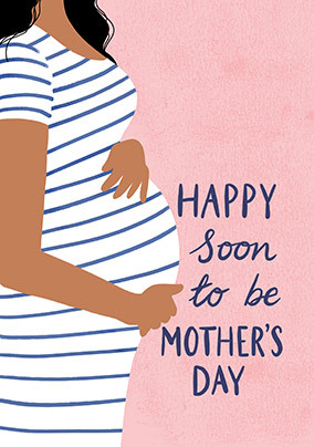 Happy Soon to be Mother's Day Card