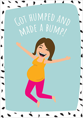 Got Humped and Made a Bump Baby Card