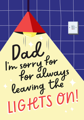 I'm Sorry for Always Leaving the Lights On Father's Day Card