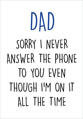 Dad Sorry I Never Answer Father's Day Card