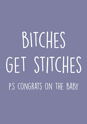 B*tches Get Stitches New Baby Card