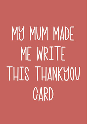 My Mum made me Thank You card