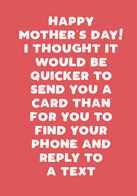 Quicker to send a Card Mother's Day Card
