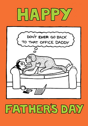 Don't Ever Go Back to that Office Father's Day Card