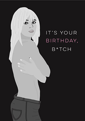 It's Your Birthday B*tch Card